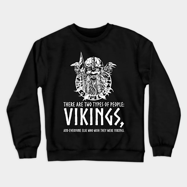 Vikings - Two Types Of People - Viking Odin Norse Mythology Crewneck Sweatshirt by Styr Designs